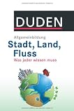 Produkt-Bild: DUDEN Allgemeinbildung Stadt, Land, Fluss: Was jeder wissen muss