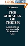 The Miracle of Theism: Arguments For and Against the Existence of God