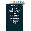 The Miracle of Theism: Arguments For and Against the Existence of God
