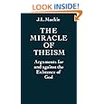 The Miracle of Theism: Arguments For and Against the Existence of God
