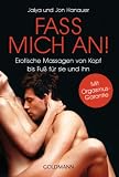 Fass mich an!: Erotische Massagen von Kopf bis Fuß für sie und ihn
