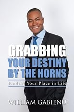 GRABBING YOUR DESTINY BY THE HORNS: Finding Your Place in Life 