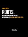 Roots. Essential Catalan Cuisine According to El Celler de Can Roca