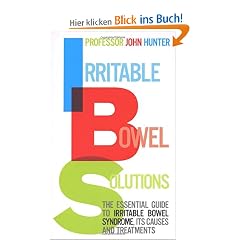 Irritable Bowel Solutions: The Essential guide to IBS, its causes and treatments