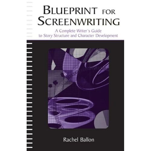 Blueprint for Screenwriting : A Complete Writer's Guide to Story Structure and Character Development