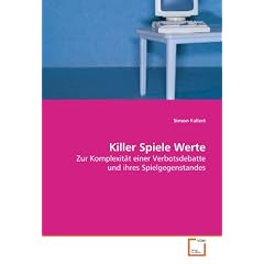 Killer Spiele Werte: Zur Komplexit�t einer Verbotsdebatte und ihresSpielgegenstandes