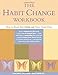 The Habit Change Workbook: How to Break Bad Habits and Form Good Ones
