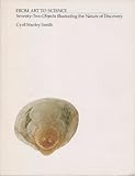 From art to science : seventy-two objects illustrating the nature of discovery