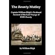 The Bounty Mutiny: Captain William Bligh's Firsthand Account of the Last Voyage of HMS Bounty