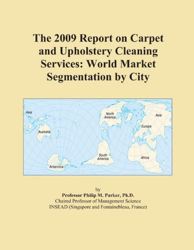 The 2009 Report on Carpet and Upholstery Cleaning Services: World Market Segmentation by City
