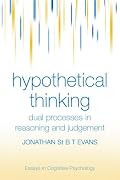 Hypothetical Thinking: Dual Processes in Reasoning and Judgement (Essays in Cognitive Psychology)