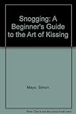 Snogging : a beginner's guide to the art of kissing