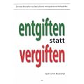 Entgiften statt vergiften