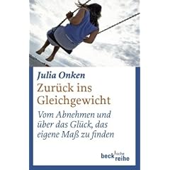 Zur�ck ins Gleichgewicht. Vom Abnehmen und �ber das Gl�ck, das eigene Ma� zu finden