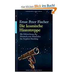 Die kosmische Hintertreppe: Die Erforschung des Himmels von Aristoteles bis Stephen Hawking