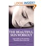 The Beautiful Skin Workout: Eight Weeks to the Smoothest, Healthiest Skin of Your Life