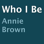 Who I Be | [Annie Brown]