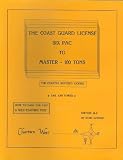 The Coast Guard License: Six Pac to Master-100 Tons- The Charter Skipper License- Sail and Power- How to Pass the Test- A Self-Teaching Text