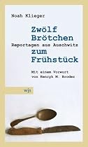 Zw&ouml;lf Br&ouml;tchen zum Fr&uuml;hst&uuml;ck: Reportagen aus Auschwitz. Mit einem Vorwort von Henryk M. Broder