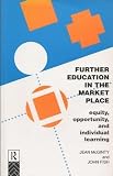 Further education in the market-place : equity, opportunity, and individual learning