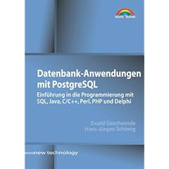 Datenbank-Anwendungen mit PostgreSQL . Einf�hrung in die Programmierung mit SQL, Java, C/C++, Perl, PHP u.a.