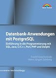 Datenbank-Anwendungen mit PostgreSQL . Einf�hrung in die Programmierung mit SQL, Java, C/C++, Perl, PHP u.a.