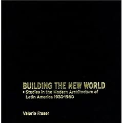 Building the New World: Modern Architecture in Latin America (Latine America Studies)