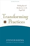 Transforming Practices: Finding Joy and Satisfaction in the Legal Life