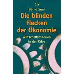 Die blinden Flecken der �konomie. Wirtschaftstheorien in der Krise.