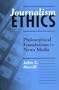 Journalism Ethics: Philosophical Foundations for News Media