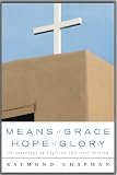 Means of grace, hope of glory : five hundred years of Anglican thought