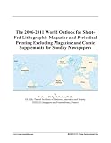 The 2006-2011 World Outlook for Sheet-Fed Lithographic Magazine and Periodical Printing Excluding Magazine and Comic Supplements for Sunday Newspapers