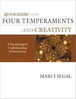 Quick Guide to the Four Temperaments and Creativity: A Psychological Understanding of Creativity