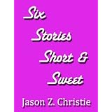 Six Stories, Short and Sweet (Poetry: A Love Story)