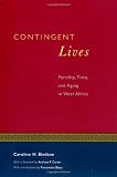 Contingent Lives: Fertility, Time, and Aging in West Africa (Lewis Henry Morgan Lecture Series)