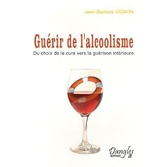 Gu�rir de l'alcoolisme : Du choix de la cure vers la gu�rison int�rieure