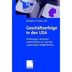 Gesch�ftserfolge in den USA: Erfahrungen deutscher Unternehmen im Land der ungenutzten M�glichkeiten