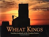 Wheat Kings: Vanishing Landmarks of the Canadian Prairies