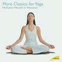 More Classics for Yoga: Meditative Melodies for Relaxation