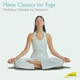 More Classics for Yoga: Meditative Melodies for Relaxation