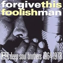 Forgive This Foolish Man: Hi Records' Deep Soul Brothers 1964 - 1978