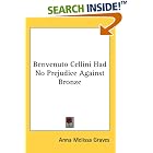 Benvenuto Cellini Had No Prejudice Against Bronze by  Anna Melissa Graves