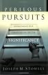 PERILOUS PURSUITS: Overcoming Our Obsession with Significance