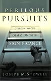 Perilous Pursuits: Our Obsession with Significance