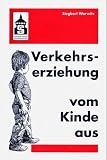Verkehrserziehung vom Kinde aus: Wahrnehmen, Spielen, Denken, Handeln