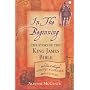 In the Beginning: The Story of the King James Bible