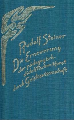 Die Erneuerung der p�dagogisch-didaktischen Kunst durch Geisteswissenschaft