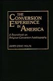 The Conversion Experience in America: A Sourcebook on Religious Conversion Autobiography