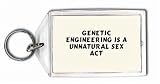 Genetic Engineering is a UNnatural Sex Act Keychain