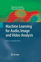 Machine Learning for Audio, Image and Video Analysis: Theory and Applications